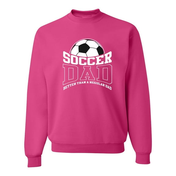 Wild Bobby, Soccer Dad Better Than a Regular Dad Father's Day Unisex Crewneck Sweatshirt, Fuschia, Large