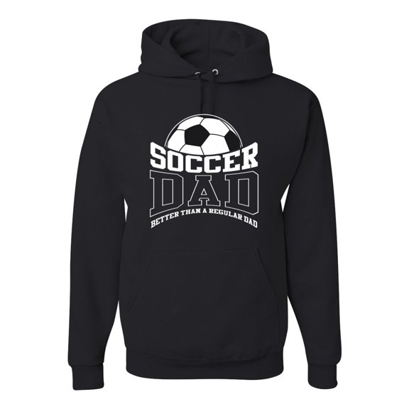 Wild Bobby, Soccer Dad Better Than a Regular Dad Father's Day Unisex Hoodie Sweatshirt, Black, Small