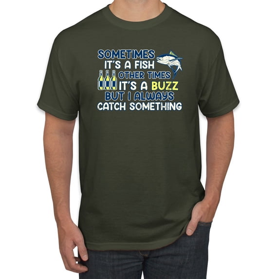 Wild Bobby, Sometimes It's A Fish Other Times It's A Buzz, Fishing, Men Graphic Tee, Military Green, X-Large