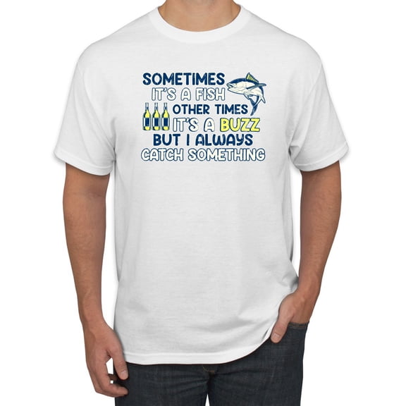 Wild Bobby, Sometimes It's A Fish Other Times It's A Buzz, Fishing, Men Graphic Tee, White, Medium