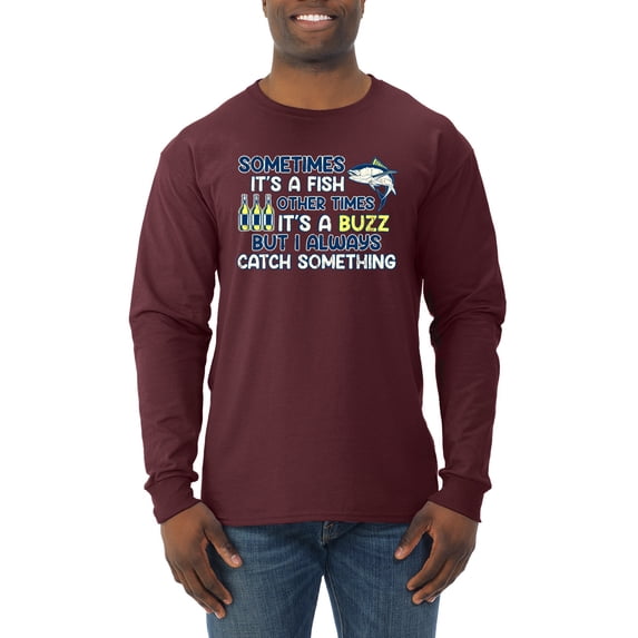 Wild Bobby, Sometimes It's A Fish Other Times It's A Buzz, Fishing, Men Long Sleeve Shirt, Maroon, Medium