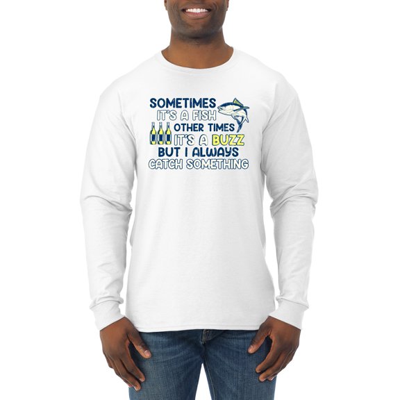 Wild Bobby, Sometimes It's A Fish Other Times It's A Buzz, Fishing, Men Long Sleeve Shirt, White, X-Large