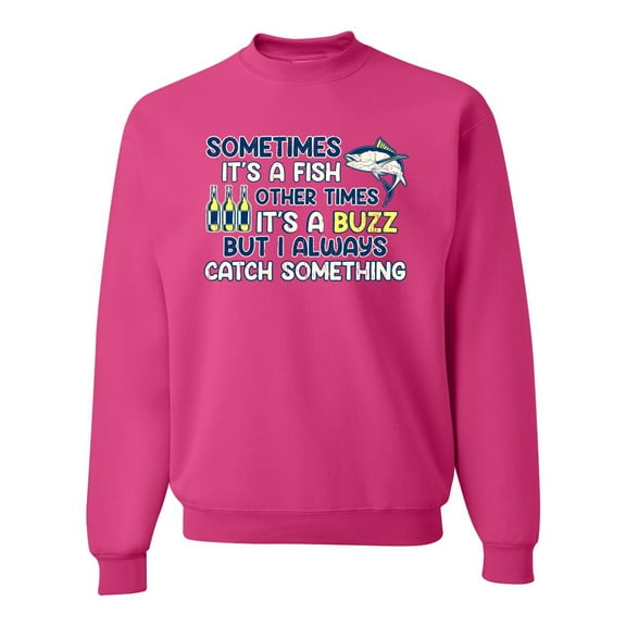 Wild Bobby, Sometimes It's A Fish Other Times It's A Buzz, Fishing, Unisex Crewneck Graphic Sweatshirt, Fuschia, Large
