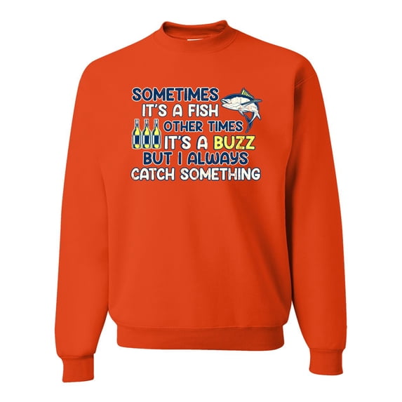 Wild Bobby, Sometimes It's A Fish Other Times It's A Buzz, Fishing, Unisex Crewneck Graphic Sweatshirt, Orange, X-Large