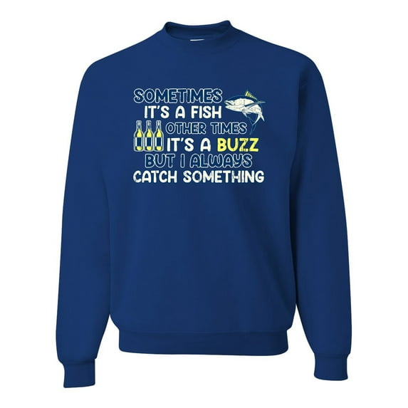 Wild Bobby, Sometimes It's A Fish Other Times It's A Buzz, Fishing, Unisex Crewneck Graphic Sweatshirt, Royal, X-Large