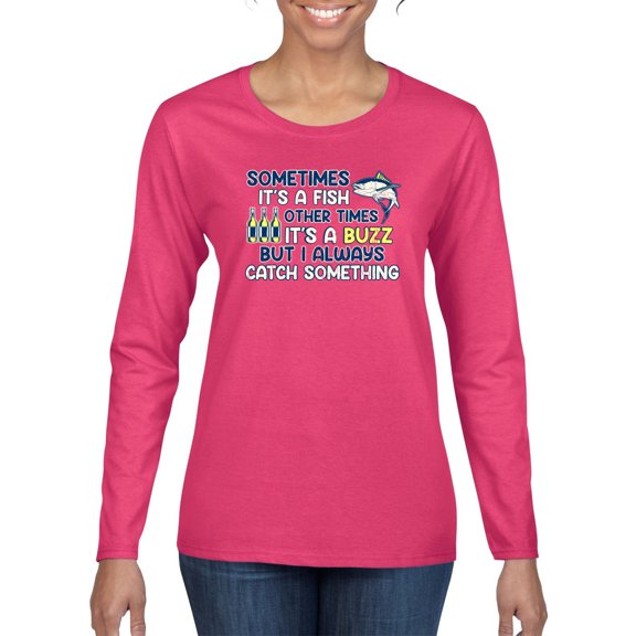 Wild Bobby, Sometimes It's A Fish Other Times It's A Buzz, Fishing, Women Graphic Long Sleeve Tee, Fuschia, Medium