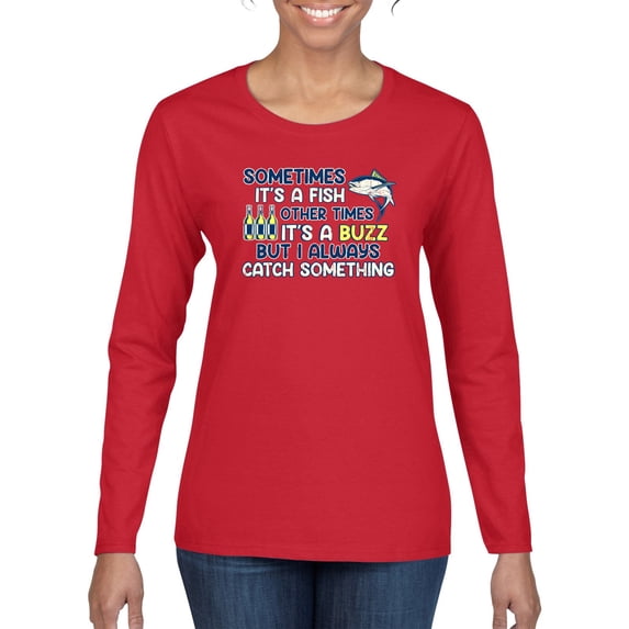 Wild Bobby, Sometimes It's A Fish Other Times It's A Buzz, Fishing, Women Graphic Long Sleeve Tee, Red, XX-Large