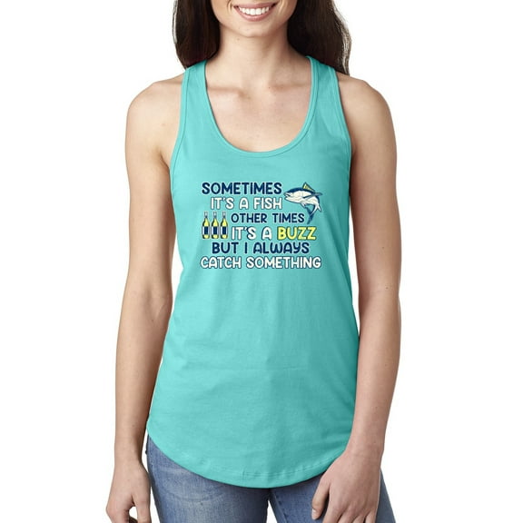 Wild Bobby, Sometimes It's A Fish Other Times It's A Buzz, Fishing, Women Racerback Tank Top, Tahiti Blue, X-Large