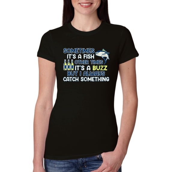 Wild Bobby, Sometimes It's A Fish Other Times It's A Buzz, Fishing, Women Slim Fit Junior Tee, Black, Medium