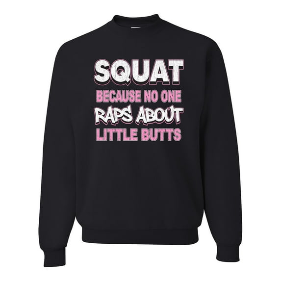 Wild Bobby Squat Because No One Raps About Little Butts Gym/Workout Unisex Crewneck Graphic Sweatshirt, Black, Small
