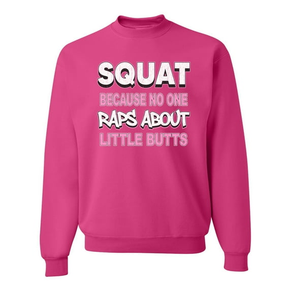Wild Bobby Squat Because No One Raps About Little Butts Gym/Workout Unisex Crewneck Graphic Sweatshirt, Fuschia, X-Large