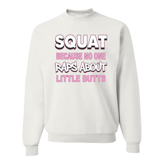 Wild Bobby Squat Because No One Raps About Little Butts Gym/Workout Unisex Crewneck Graphic Sweatshirt, White, 3X-Large