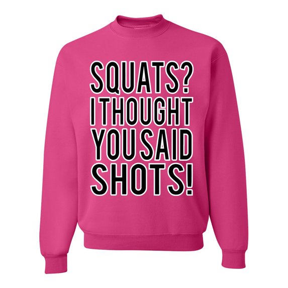 Wild Bobby Squats? I Thought You Said Shots! Gym/Workout Unisex Crewneck Graphic Sweatshirt, Fuschia, 3X-Large