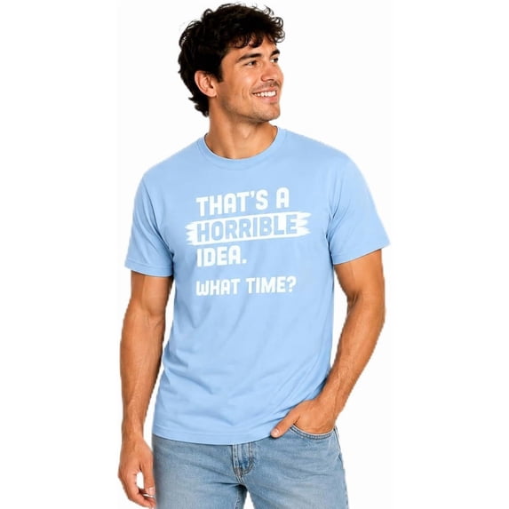 Wild Bobby That's a Horrible Idea What Time T-Shirt Funny Tee | Funny Graphic Tee for Men Women