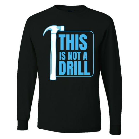 Wild Bobby This Is Not A Drill Men Long Sleeve Shirt