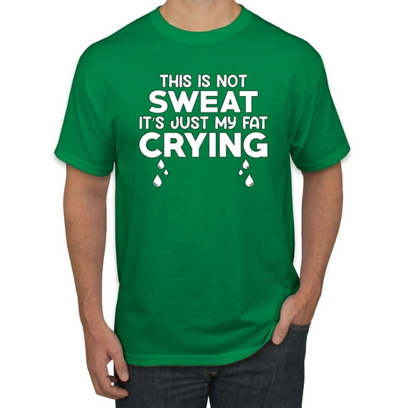 Wild Bobby, This is Not Sweat Its Just My Fat Crying, Gym/Workout, Men Graphic Tee, Kelly, Large