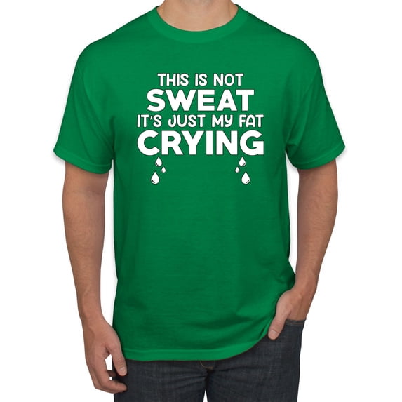 Wild Bobby, This is Not Sweat Its Just My Fat Crying, Gym/Workout, Men Graphic Tee, Kelly, Medium