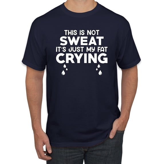 Wild Bobby, This is Not Sweat Its Just My Fat Crying, Gym/Workout, Men Graphic Tee, Navy, 4X-Large