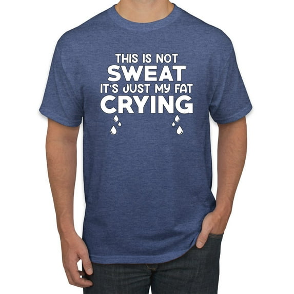 Wild Bobby, This is Not Sweat Its Just My Fat Crying, Gym/Workout, Men Graphic Tee, Vintage Heather Blue, 5X-Large