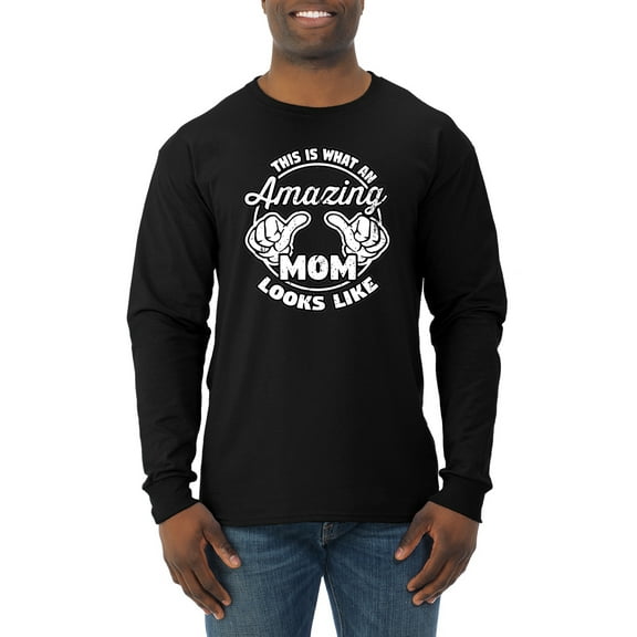 Wild Bobby, This is What an Amazing Mom Looks Like, Mother's Day, Men Long Sleeve Shirt, Black, X-Large