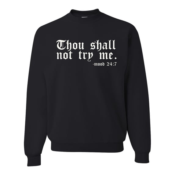 Wild Bobby, Thou Shall Not Try Me Mood 24:7, Inspirational/Christian, Unisex Crewneck Graphic Sweatshirt, Black, Small
