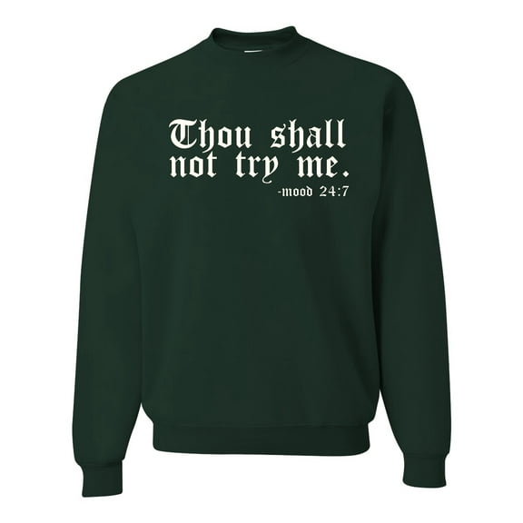 Wild Bobby, Thou Shall Not Try Me Mood 24:7, Inspirational/Christian, Unisex Crewneck Graphic Sweatshirt, Forest Green, X-Large