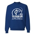 thumbnail image 1 of Wild Bobby, To Fish Or Not To Fish What A Stupid Question, Fishing, Unisex Crewneck Graphic Sweatshirt, Royal, Medium, 1 of 4