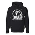 thumbnail image 1 of Wild Bobby, To Fish Or Not To Fish What A Stupid Question, Fishing, Unisex Graphic Hoodie Sweatshirt, Black, Large, 1 of 4