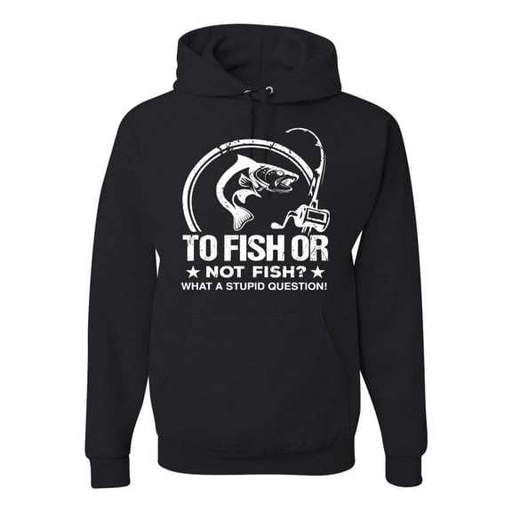Wild Bobby, To Fish Or Not To Fish What A Stupid Question, Fishing, Unisex Graphic Hoodie Sweatshirt, Black, Small