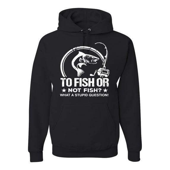 Wild Bobby, To Fish Or Not To Fish What A Stupid Question, Fishing, Unisex Graphic Hoodie Sweatshirt, Black, XX-Large