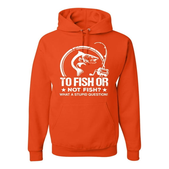 Wild Bobby, To Fish Or Not To Fish What A Stupid Question, Fishing, Unisex Graphic Hoodie Sweatshirt, Orange, Small
