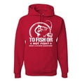 thumbnail image 1 of Wild Bobby, To Fish Or Not To Fish What A Stupid Question, Fishing, Unisex Graphic Hoodie Sweatshirt, Red, Large, 1 of 4