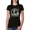 thumbnail image 1 of Wild Bobby, To Fish Or Not To Fish What A Stupid Question, Fishing, Women Slim Fit Junior Tee, Black, Small, 1 of 4
