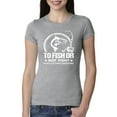 thumbnail image 1 of Wild Bobby, To Fish Or Not To Fish What A Stupid Question, Fishing, Women Slim Fit Junior Tee, Heather Grey, Large, 1 of 4