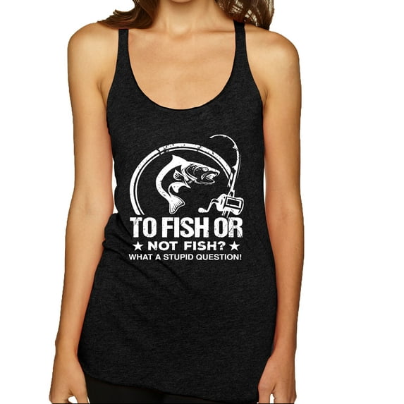 Wild Bobby, To Fish Or Not To Fish What A Stupid Question, Fishing, Women Tri-Blend Racerback Tank Top, Vintage Black, Medium