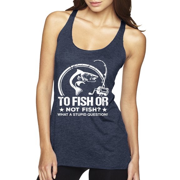 Wild Bobby, To Fish Or Not To Fish What A Stupid Question, Fishing, Women Tri-Blend Racerback Tank Top, Vintage Navy, Large
