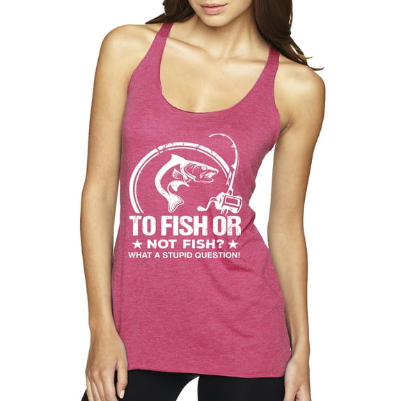 Wild Bobby, To Fish Or Not To Fish What A Stupid Question, Fishing, Women Tri-Blend Racerback Tank Top, Vintage Pink, Large