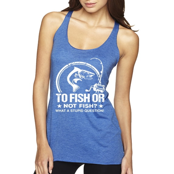 Wild Bobby, To Fish Or Not To Fish What A Stupid Question, Fishing, Women Tri-Blend Racerback Tank Top, Vintage Royal, Large