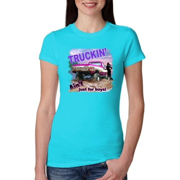 Wild Bobby, Truckin Ain't Just For Boys, Cars and Trucks, Women Slim Fit Junior Tee, Tahiti Blue, X-Large