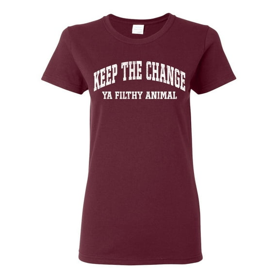 Wild Bobby Vintage Movie Quote Keep The Change Filthy Animal Women Graphic T-Shirt, Maroon, Small
