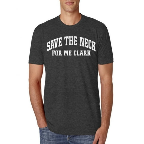 Wild Bobby Vintage Movie Quote Save The Neck For Me Clark Men Premium Tri Blend T-Shirt, Vintage Black, Large