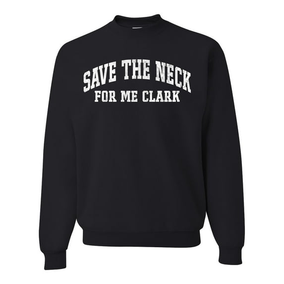 Wild Bobby Vintage Movie Quote Save The Neck For Me Clark Unisex Crewneck Sweatshirt, Black, Small