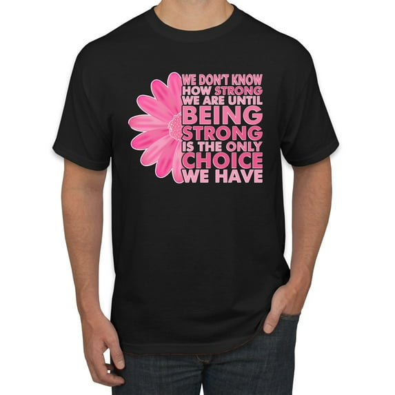 Wild Bobby, We Don't Know How Strong We are Until Strong is the Only Choice, Breast Cancer Awareness, Men Graphic Tee, Black, XX-Large