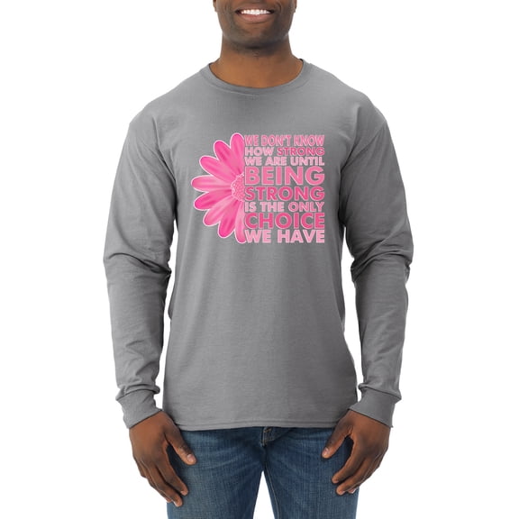 Wild Bobby, We Don't Know How Strong We are Until Strong is the Only Choice, Breast Cancer Awareness, Men Long Sleeve Shirt, Heather Grey, Small