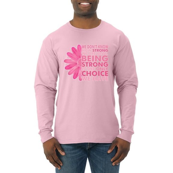 Wild Bobby, We Don't Know How Strong We are Until Strong is the Only Choice, Breast Cancer Awareness, Men Long Sleeve Shirt, Light Pink, Large