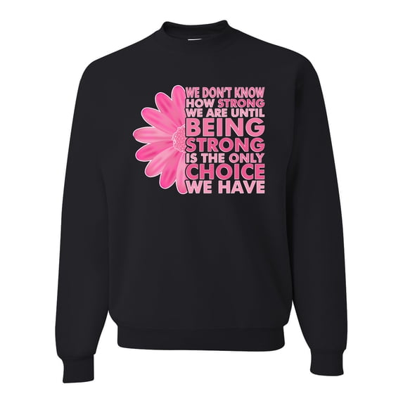 Wild Bobby, We Don't Know How Strong We are Until Strong is the Only Choice, Breast Cancer Awareness, Unisex Crewneck Sweatshirt, Black, Small