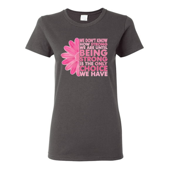Wild Bobby, We Don't Know How Strong We are Until Strong is the Only Choice, Breast Cancer Awareness, Women Graphic Tee, Charcoal, Medium