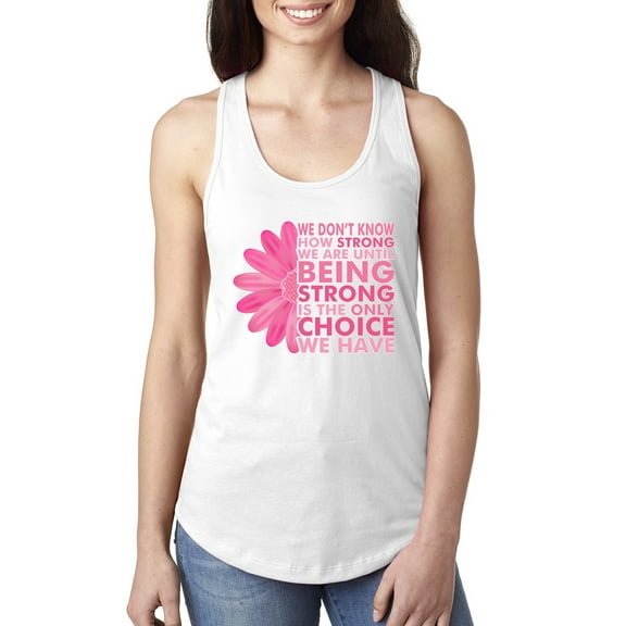 Wild Bobby, We Don't Know How Strong We are Until Strong is the Only Choice, Breast Cancer Awareness, Women Racerback Tank Top, White, Medium