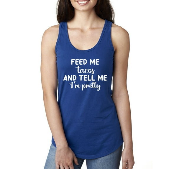 Wild Bobby, White Feed Me Tacos And Tell Me I'm Pretty Cinco de Drinco Cinco De Mayo Ladies Racerback Tank Top, Royal, Medium