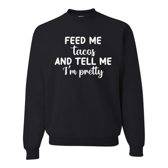 Wild Bobby, White Feed Me Tacos And Tell Me I'm Pretty Cinco de Drinco Cinco De Mayo Unisex Crewneck Sweatshirt, Black, 5X-Large